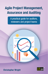 Agile Project Management, Assurance and Auditing – A practical guide for auditors, reviewers and project teams 